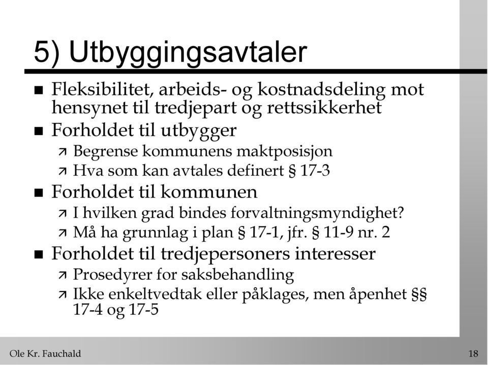 hvilken grad bindes forvaltningsmyndighet? Må ha grunnlag i plan 17-1, jfr. 11-9 nr.