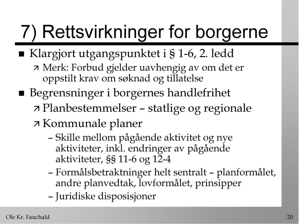 handlefrihet Planbestemmelser statlige og regionale Kommunale planer Skille mellom pågående aktivitet og nye aktiviteter,