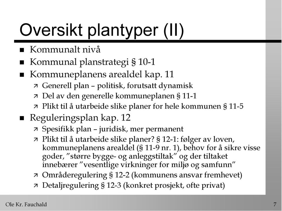 12 Spesifikk plan juridisk, mer permanent Plikt til å utarbeide slike planer? 12-1: følger av loven, kommuneplanens arealdel ( 11-9 nr.