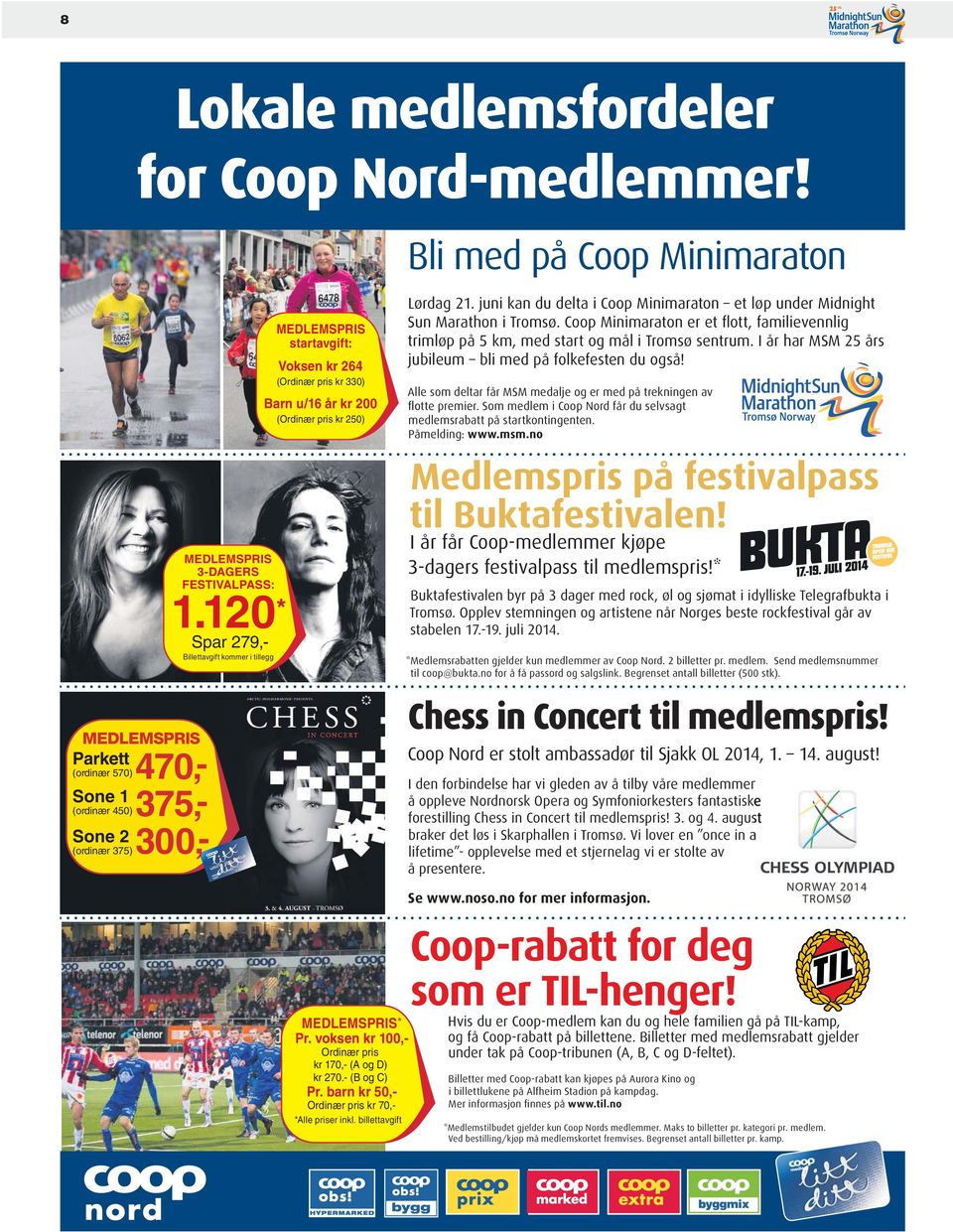 juni kan du delta i Coop Minimaraton et løp under Midnight Sun Marathon i Tromsø. Coop Minimaraton er et flott, familievennlig trimløp på 5 km, med start og mål i Tromsø sentrum.