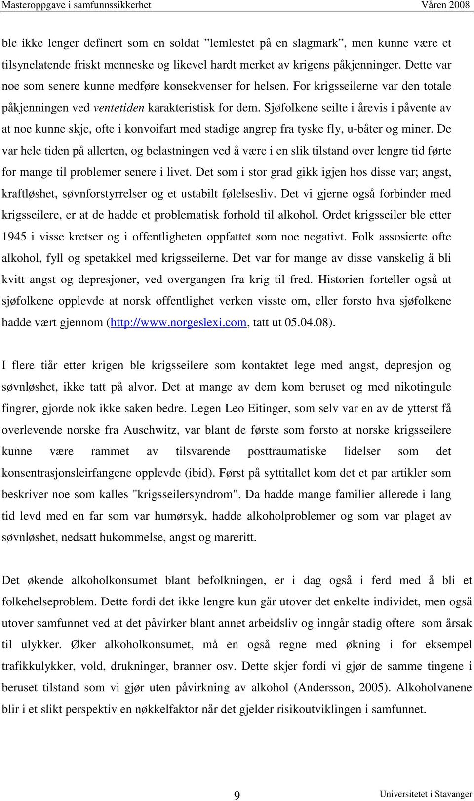 Sjøfolkene seilte i årevis i påvente av at noe kunne skje, ofte i konvoifart med stadige angrep fra tyske fly, u-båter og miner.