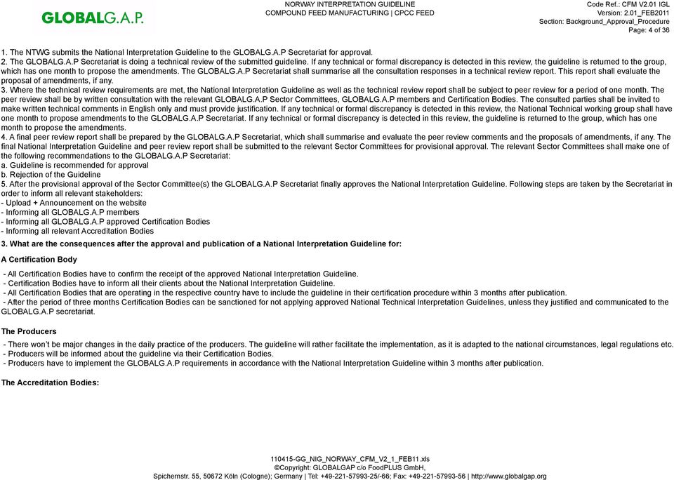 G.A.P Secretariat shall summarise all the consultation responses in a technical review report. This report shall evaluate the proposal of amendments, if any. 3.