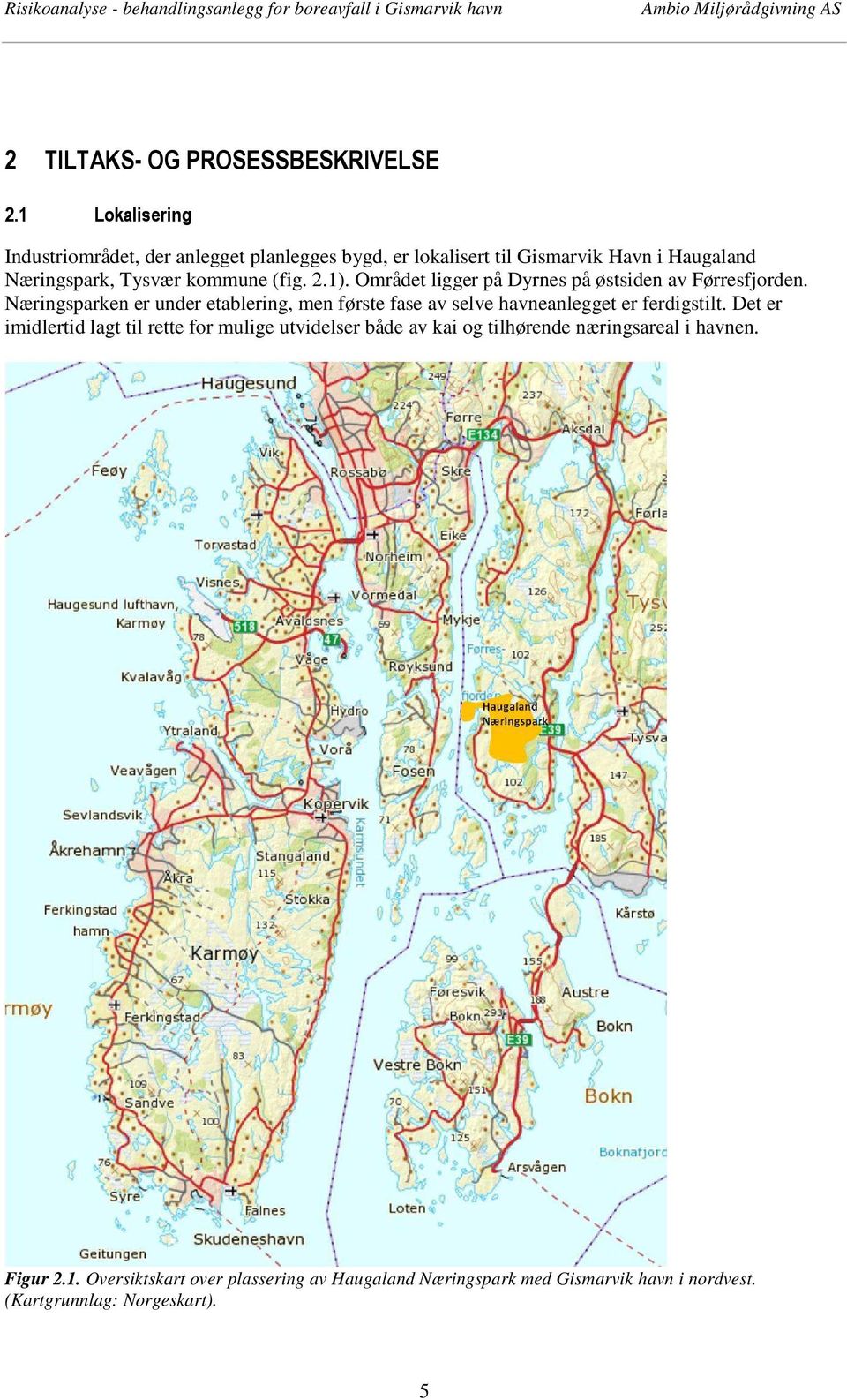 2.1). Området ligger på Dyrnes på østsiden av Førresfjorden.