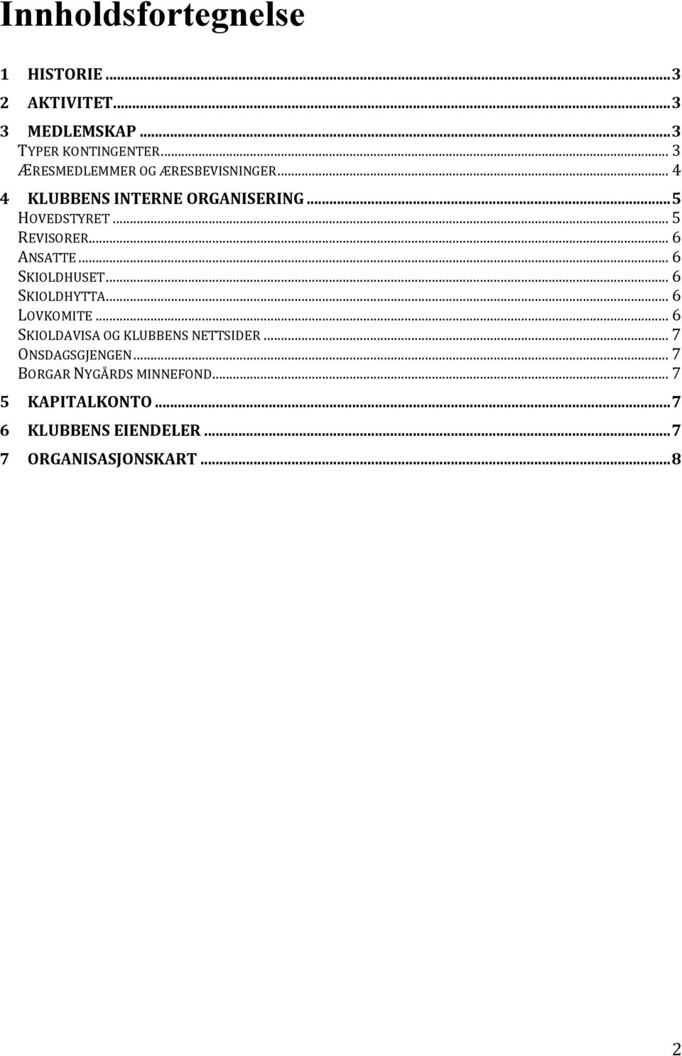 .. 6 ANSATTE... 6 SKIOLDHUSET... 6 SKIOLDHYTTA... 6 LOVKOMITE... 6 SKIOLDAVISA OG KLUBBENS NETTSIDER.