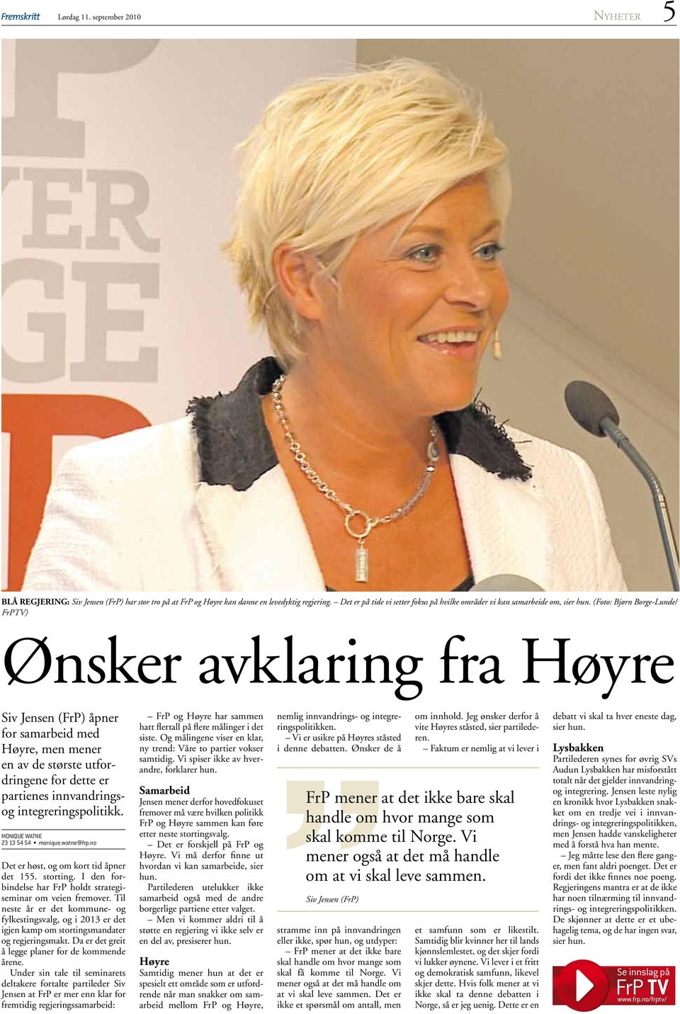 (Foto: Bjørn Borge-Lunde/ FrPTV) Ønsker avklaring fra Høyre Siv Jensen (FrP) åpner for samarbeid med Høyre, men mener en av de største utfordringene for dette er partienes innvandringsog