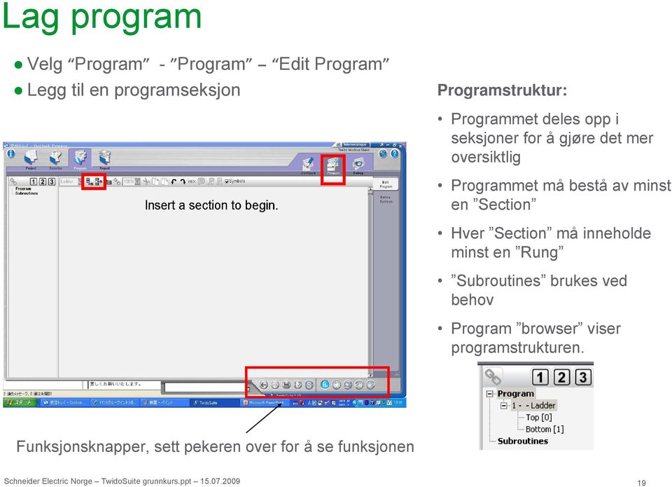 minst en Section Hver Section må inneholde minst en Rung Subroutines brukes ved behov