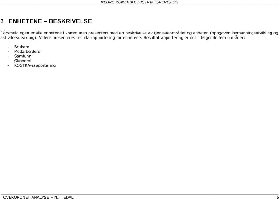 aktivitetsutvikling). Videre presenteres resultatrapportering for enhetene.