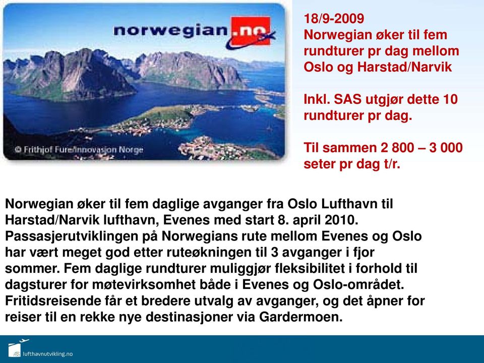 Passasjerutviklingen på Norwegians rute mellom Evenes og Oslo har vært meget god etter ruteøkningen til 3 avganger i fjor sommer.