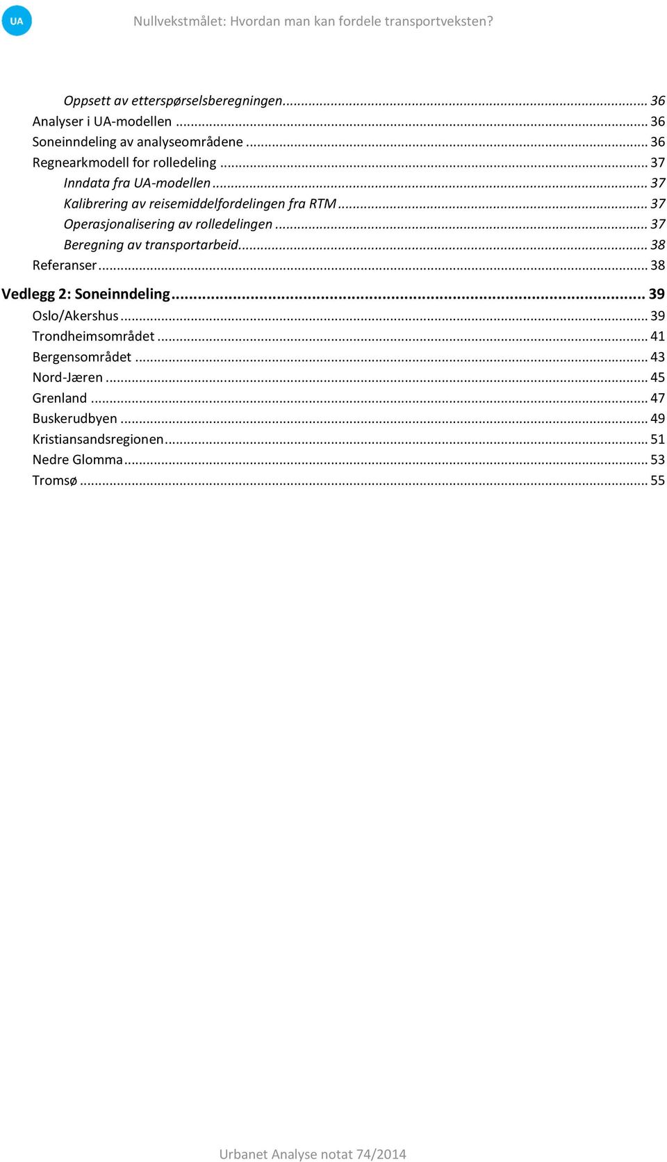 .. 37 Beregning av transportarbeid... 38 Referanser... 38 Vedlegg 2: Soneinndeling... 39 Oslo/Akershus... 39 Trondheimsområdet.