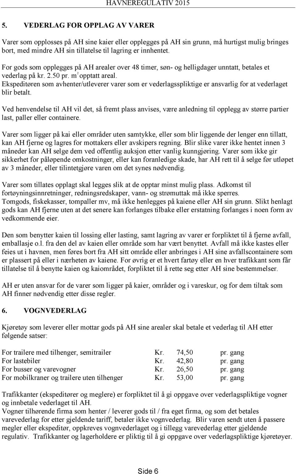 Ekspeditøren som avhenter/utleverer varer som er vederlagsspliktige er ansvarlig for at vederlaget blir betalt.