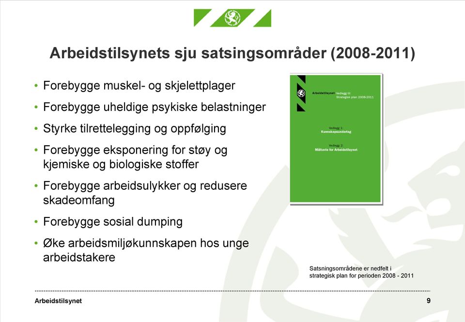 biologiske stoffer Forebygge arbeidsulykker og redusere skadeomfang Forebygge sosial dumping Øke