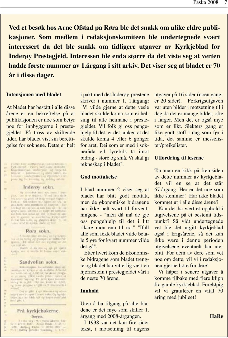 Interessen ble enda større da det viste seg at verten hadde første nummer av 1.årgang i sitt arkiv. Det viser seg at bladet er 70 år i disse dager.