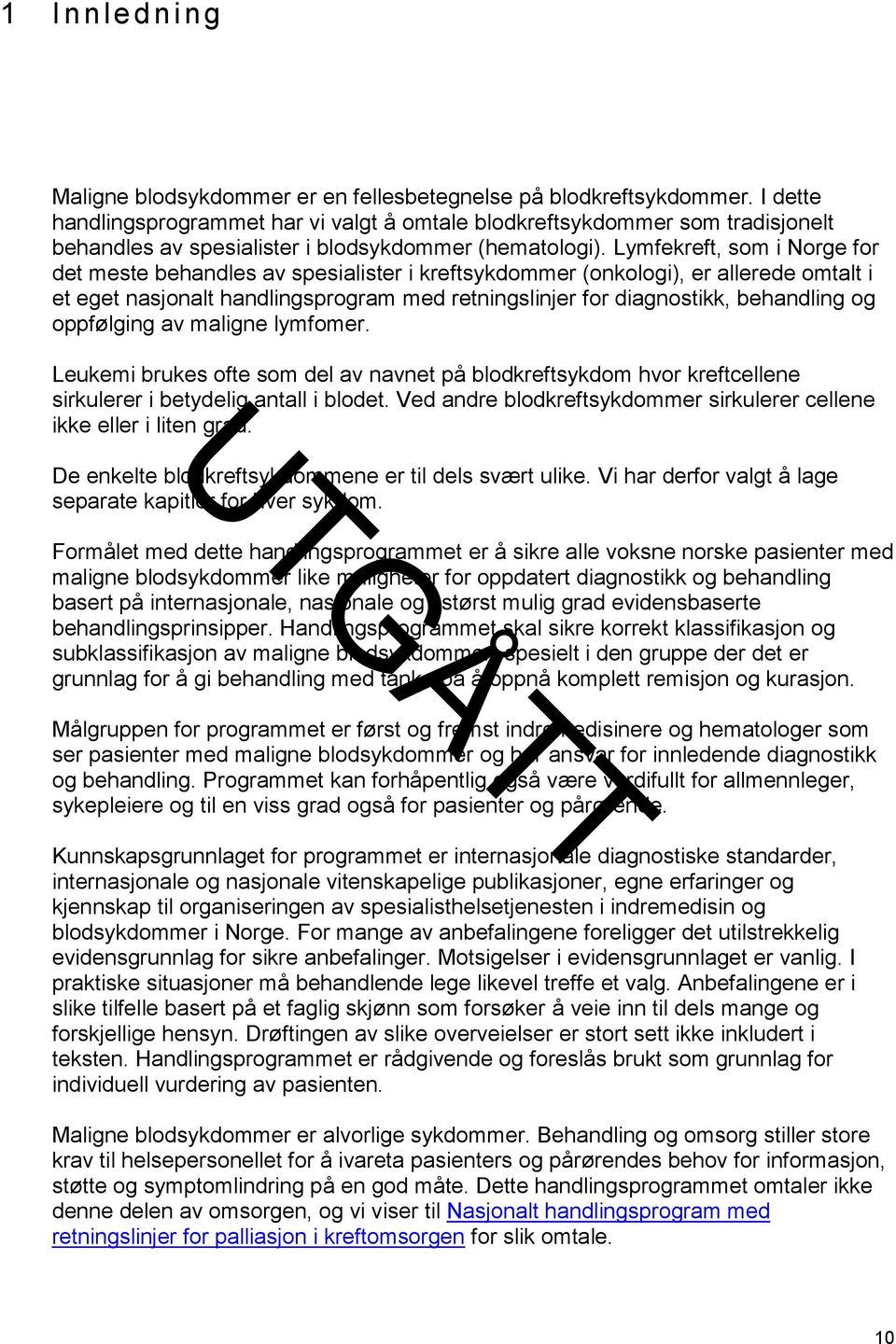 Lymfekreft, som i Norge for det meste behandles av spesialister i kreftsykdommer (onkologi), er allerede omtalt i et eget nasjonalt handlingsprogram med retningslinjer for diagnostikk, behandling og