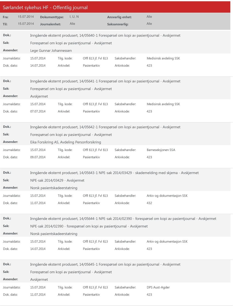 Barneseksjonen SSA Dok. dato: 09.07.2014 Arkivdel: Pasientarkiv Arkivkode: 423 Inngående eksternt produsert, 14/05643-1 NPE-sak 2014/03429 - skademelding med skjema - NPE-sak 2014/03429 - Dok.