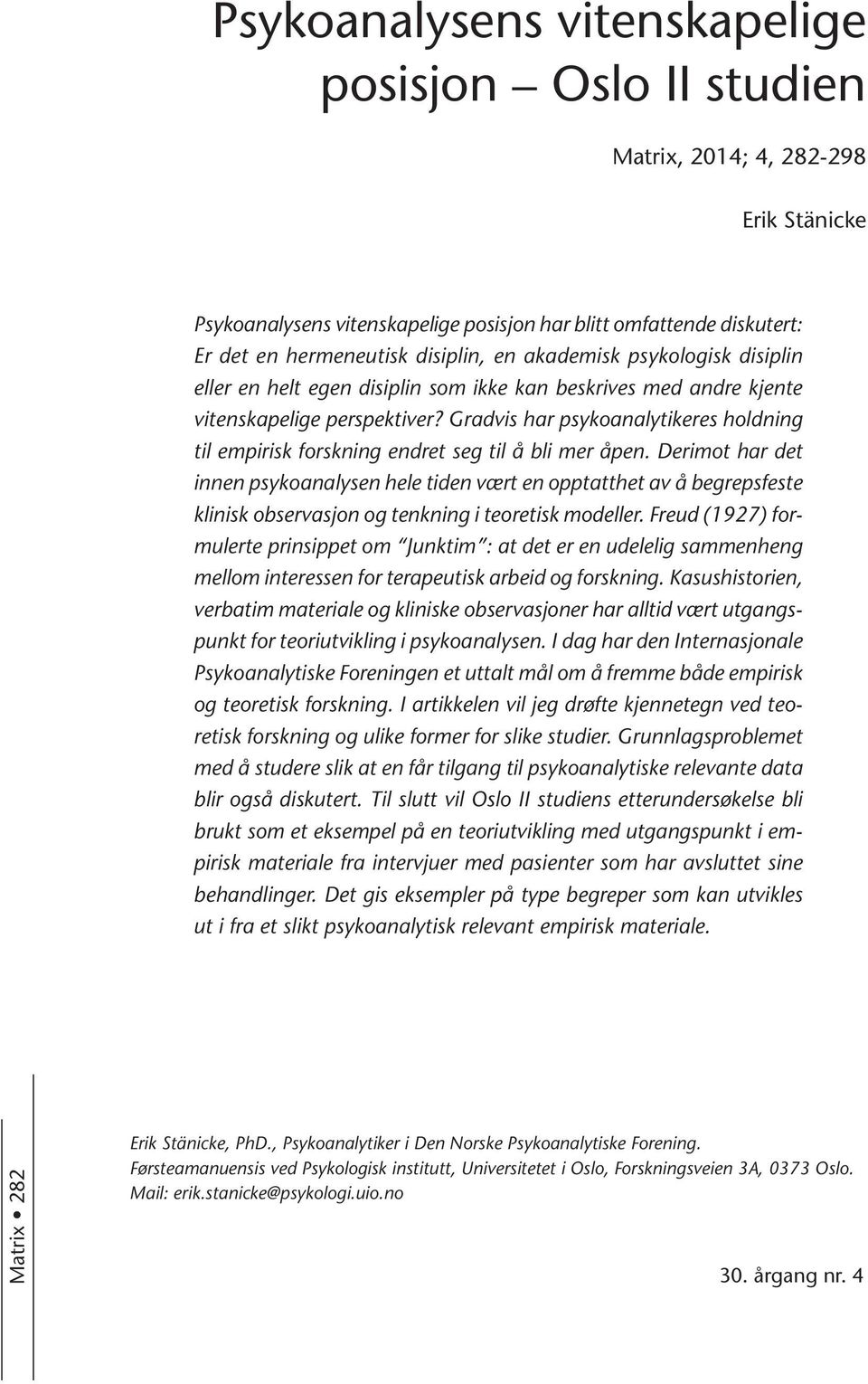 Gradvis har psykoanalytikeres holdning til empirisk forskning endret seg til å bli mer åpen.