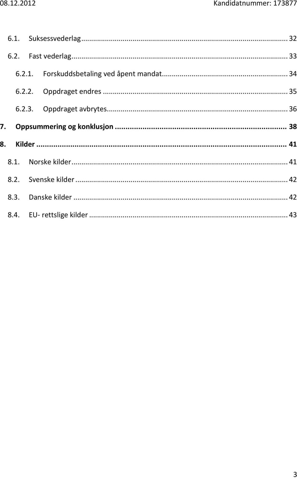 Oppsummering og konklusjon... 38 8. Kilder... 41 8.1. Norske kilder... 41 8.2.