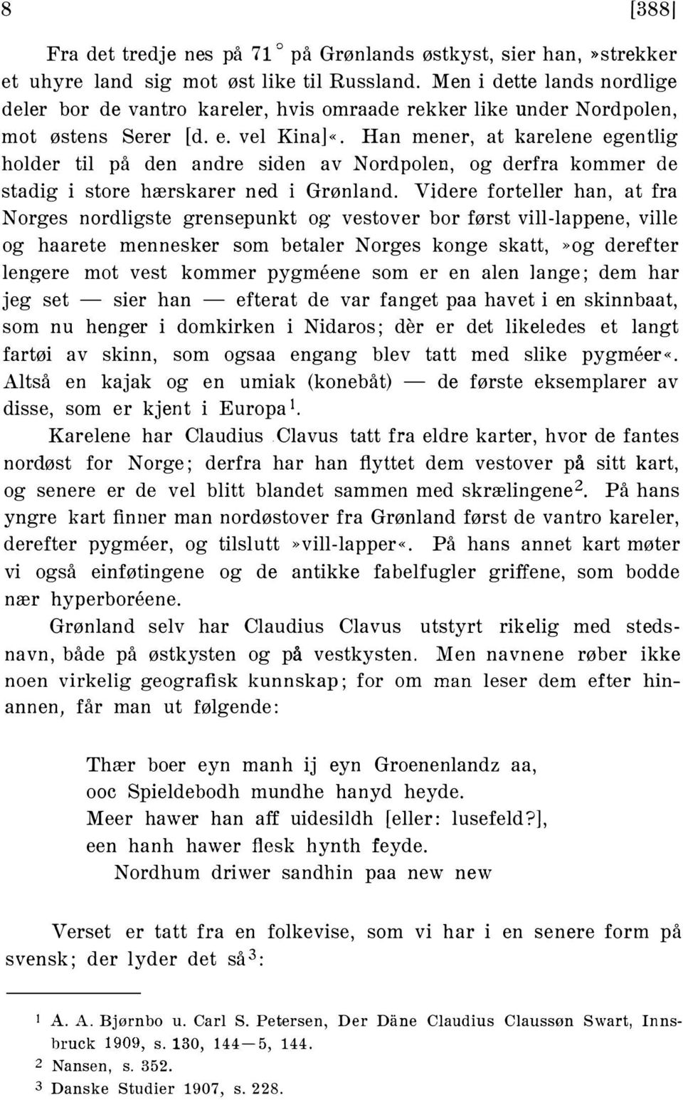 Han mener, at karelene egentlig holder til på den andre siden av Nordpolen, og derfra kommer de stadig i store hærskarer ned i Grønland.