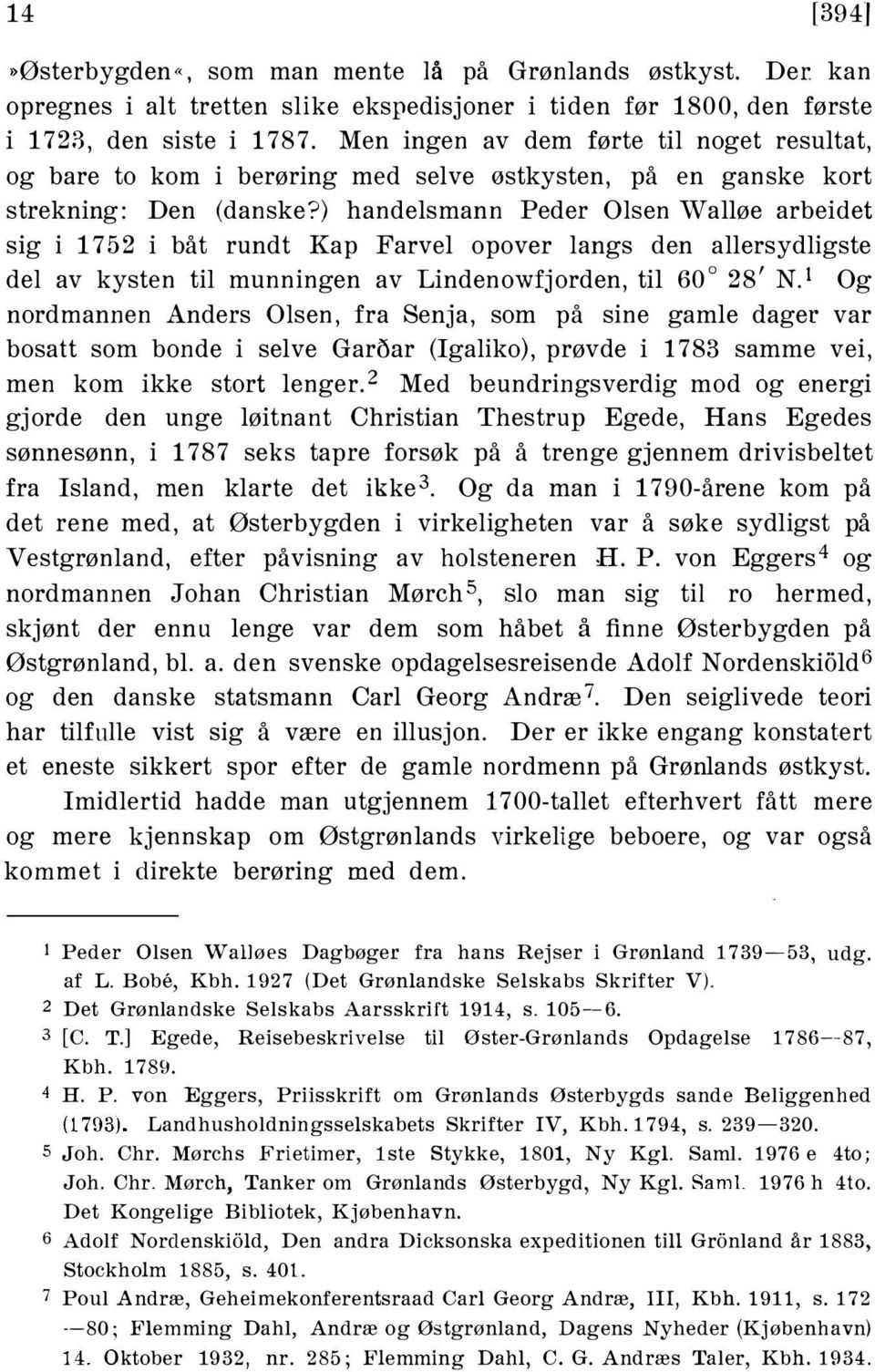 ) handelsmann Peder Olsen vvalløe arbeidet sig i 1752 i båt rundt Kap Farvel opover langs den allersydligste del av kysten til munningen av Lindenowfjorden, til 60 28' N.