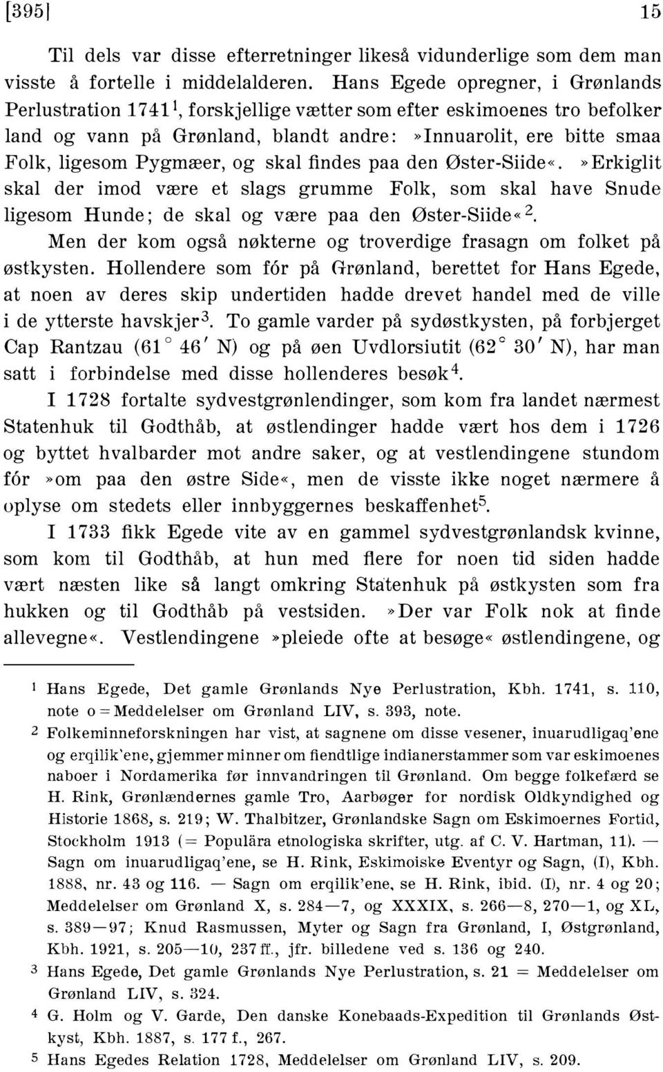 og skal findes paa den Øster-Siide«.» Erkiglit skal der imod være et slags grumme Folk, som skal have Snude ligesom Hunde; de skal og være paa den Øster-Siide«2.