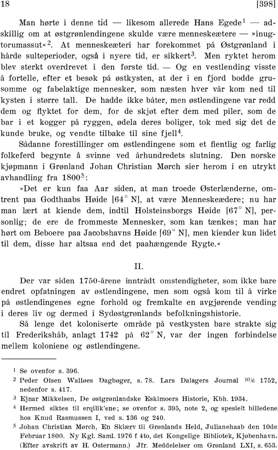 - Og en vestlending visste å fortelle, efter et besøk på østkysten, at der i en fjord bodde grusomme og fabelaktige mennesker, som næsten hver vår kom ned til kysten i større tall.