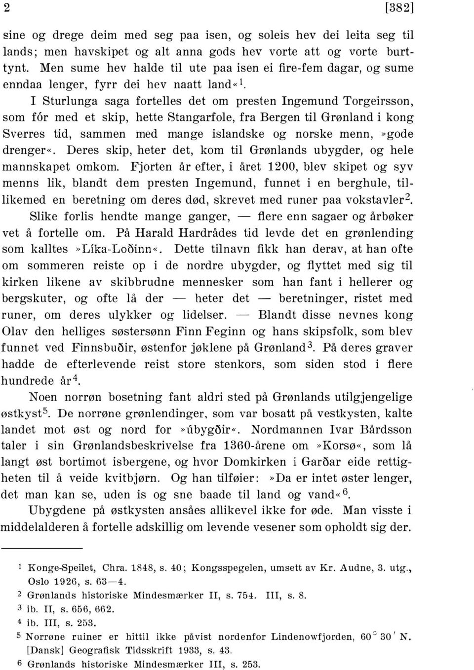 I Sturlunga saga fortelles det om presten Ingemund Torgeirsson, som for med et skip, hette Stangarfole, fra Bergen til Grønland i kong Sverres tid, sammen med mange islandske og norske menn,»gode