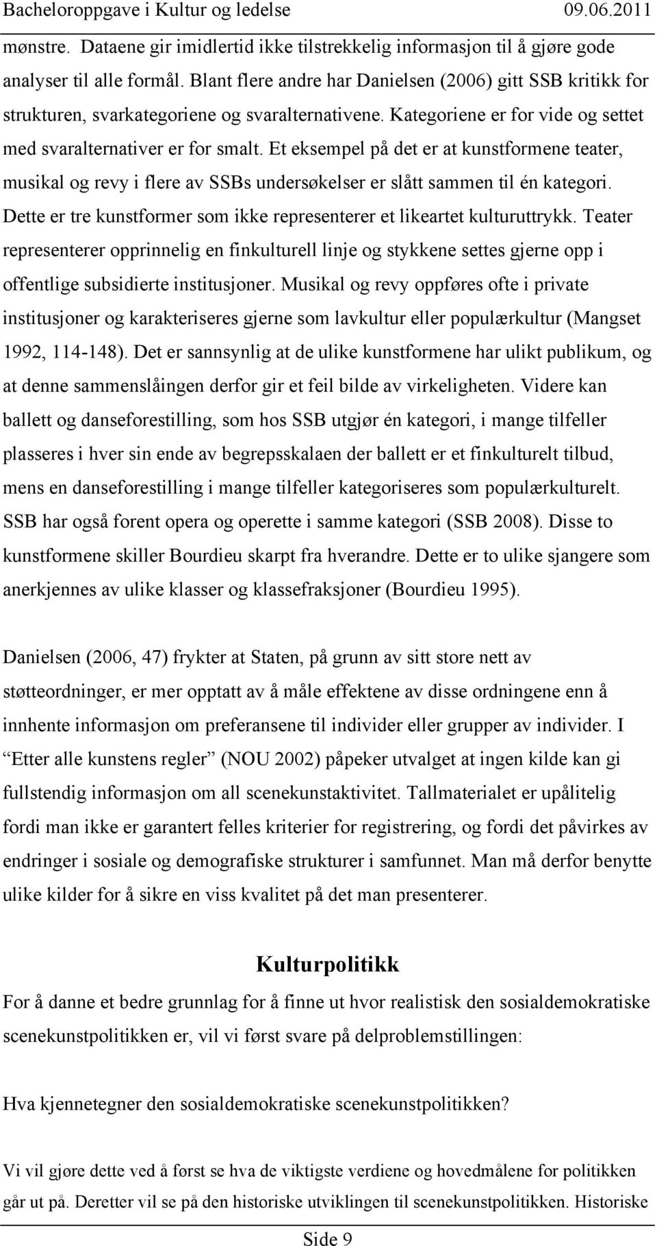 Et eksempel på det er at kunstformene teater, musikal og revy i flere av SSBs undersøkelser er slått sammen til én kategori. Dette er tre kunstformer som ikke representerer et likeartet kulturuttrykk.