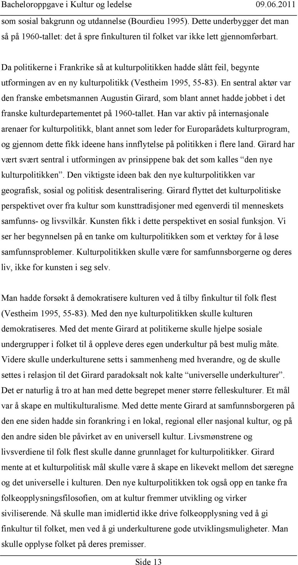 En sentral aktør var den franske embetsmannen Augustin Girard, som blant annet hadde jobbet i det franske kulturdepartementet på 1960-tallet.