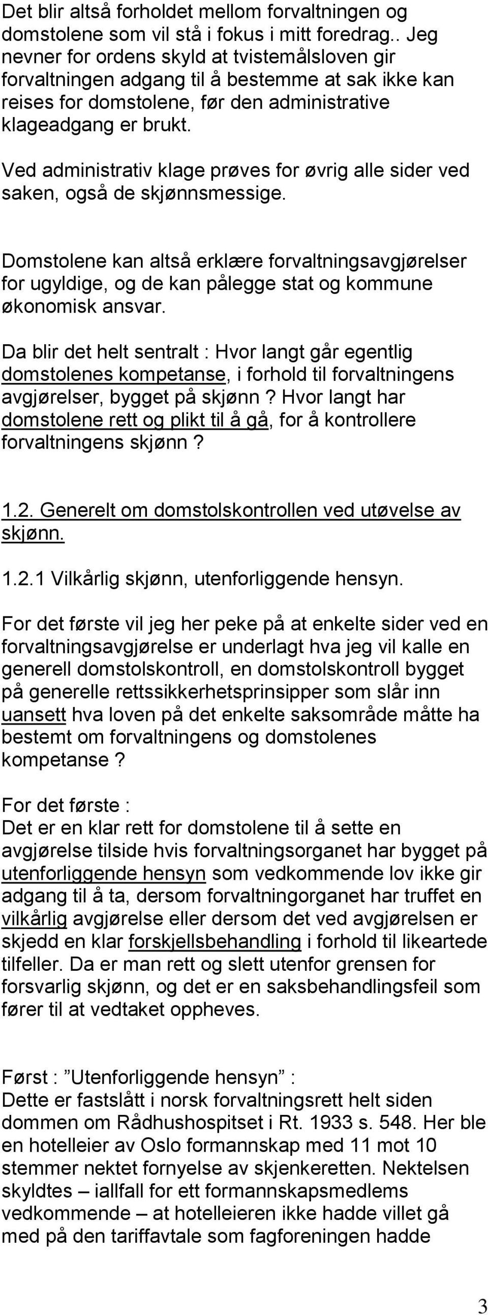 Ved administrativ klage prøves for øvrig alle sider ved saken, også de skjønnsmessige.