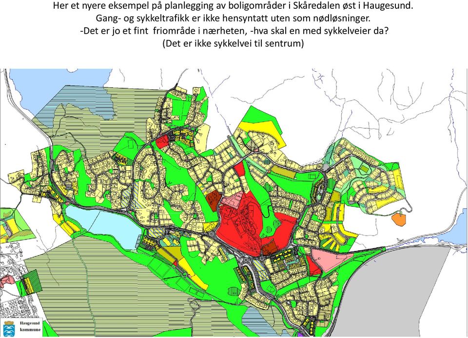 -Det er jo et fint friområde i nærheten, -hva skal en med sykkelveier da?