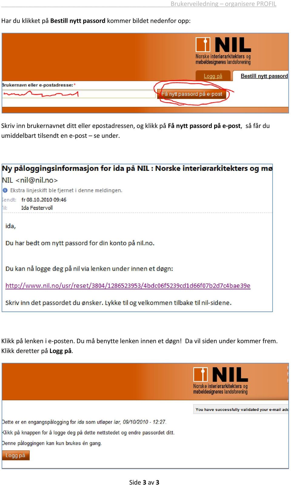 du umiddelbart tilsendt en e-post se under. Klikk på lenken i e-posten.