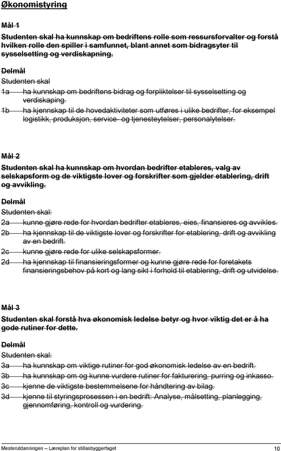 1b ha kjennskap til de hovedaktiviteter som utføres i ulike bedrifter, for eksempel logistikk, produksjon, service- og tjenesteytelser, personalytelser.