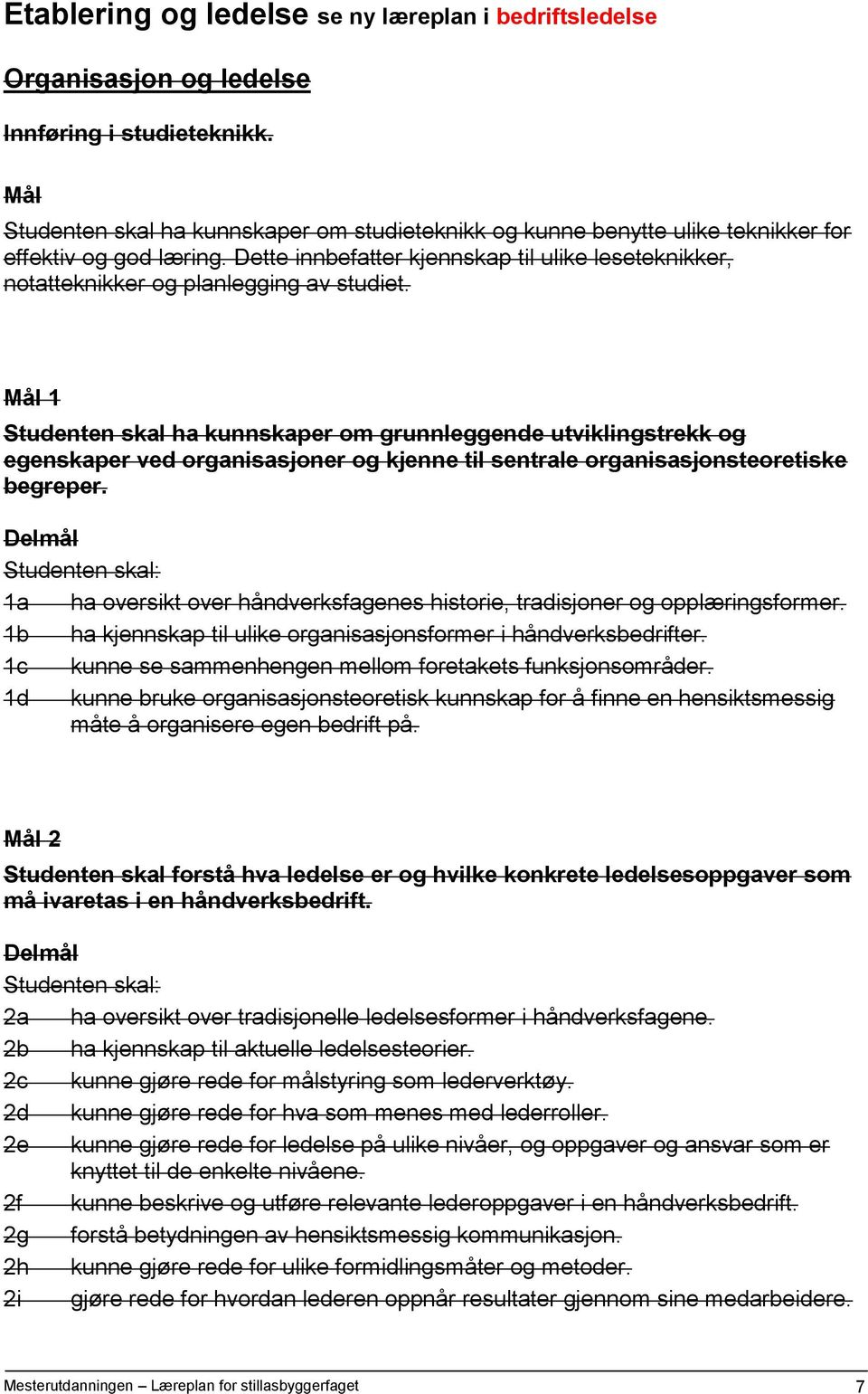 Dette innbefatter kjennskap til ulike leseteknikker, notatteknikker og planlegging av studiet.