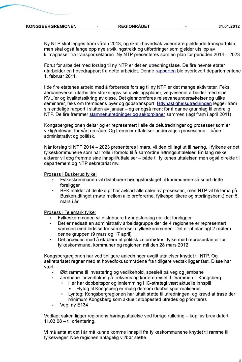 De fire nevnte etater utarbeider en hovedrapport fra dette arbeidet. Denne rapporten ble overlevert departementene 1. februar 2011.