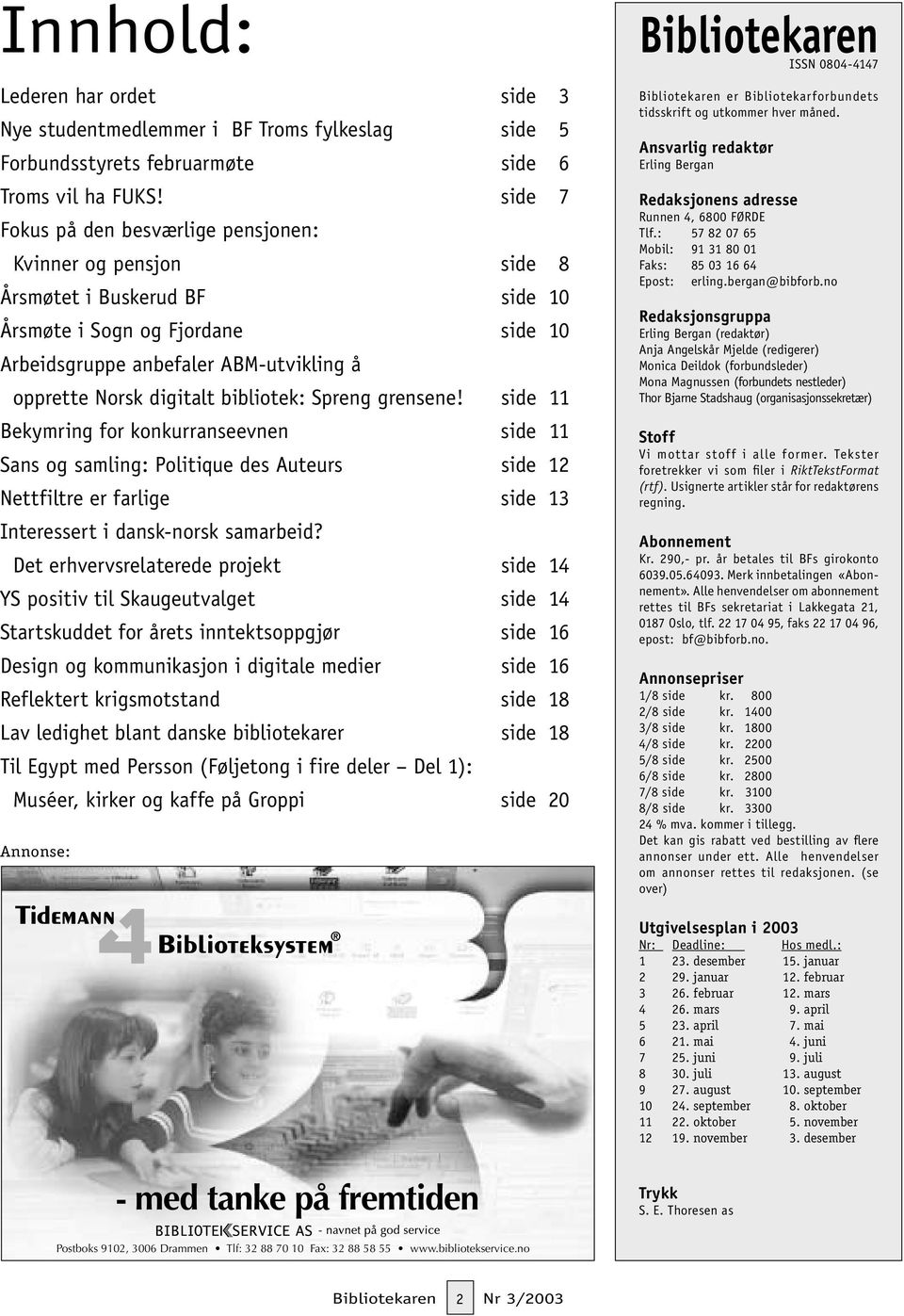 bibliotek: Spreng grensene! side 11 Bekymring for konkurranseevnen side 11 Sans og samling: Politique des Auteurs side 12 Nettfiltre er farlige side 13 Interessert i dansk-norsk samarbeid?