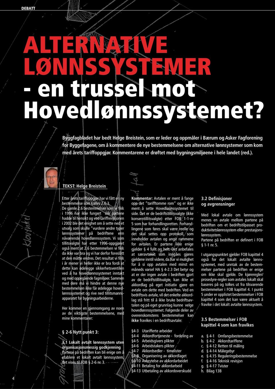 tariffoppgjør. Kommentarene er drøftet med bygningsmiljøene i hele landet (red.). TEKST: Helge Breistein Etter årets tariffoppgjør har vi fått en ny bestemmelse som kalles 2.6.3. De gamle 2.