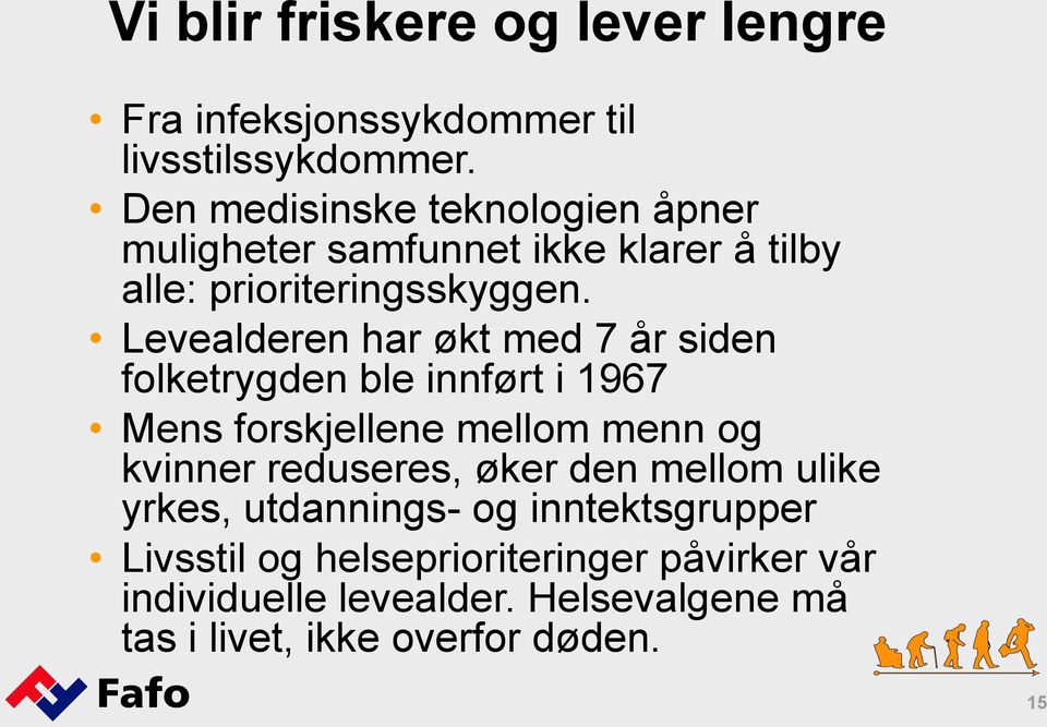 Levealderen har økt med 7 år siden folketrygden ble innført i 1967 Mens forskjellene mellom menn og kvinner reduseres,