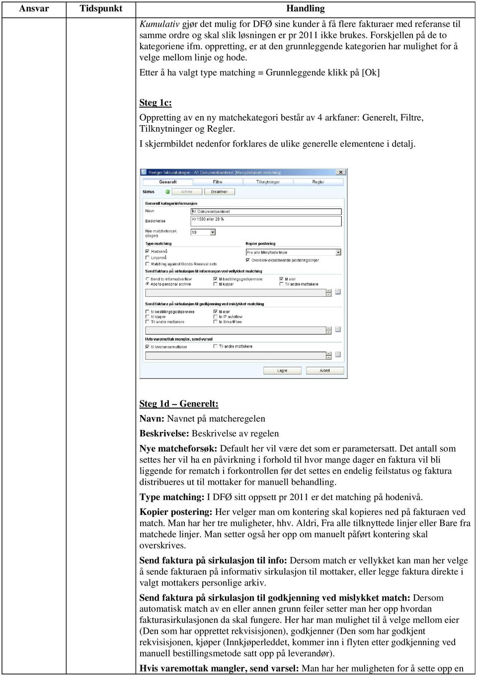 Etter å ha valgt type matching = Grunnleggende klikk på [Ok] Steg 1c: Oppretting av en ny matchekategori består av 4 arkfaner: Generelt, Filtre, Tilknytninger og Regler.