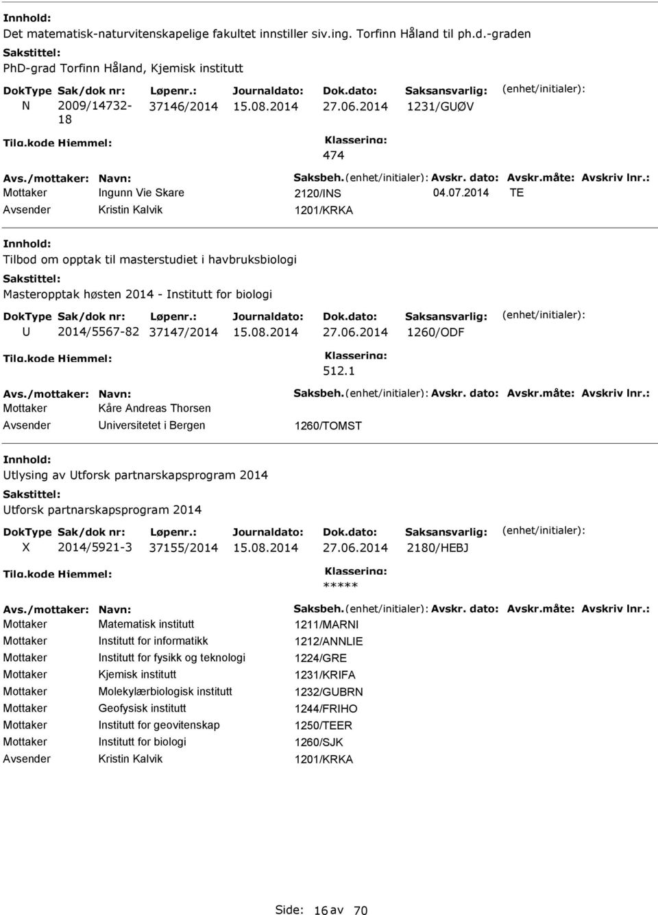 2014 TE Kristin Kalvik 1201/KRKA Tilbod om opptak til masterstudiet i havbruksbiologi Masteropptak høsten 2014 - nstitutt for biologi 2014/5567-82 37147/2014 1260/ODF 512.1 Avs.