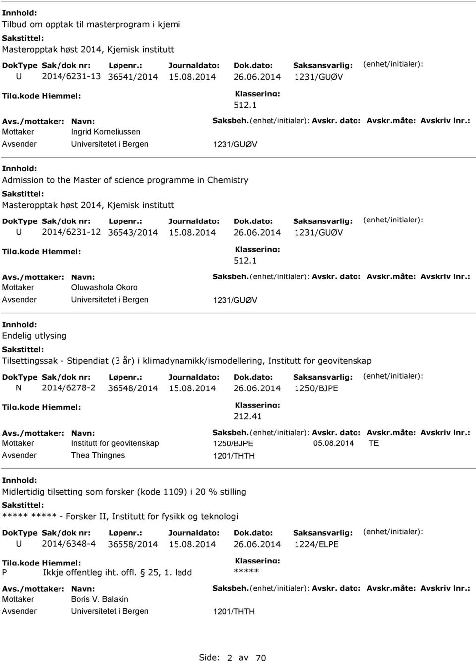 : Mottaker ngrid Korneliussen niversitetet i Bergen 1231/GØV Admission to the Master of science programme in Chemistry Masteropptak høst 2014, Kjemisk institutt 2014/6231-12 36543/2014 26.06.