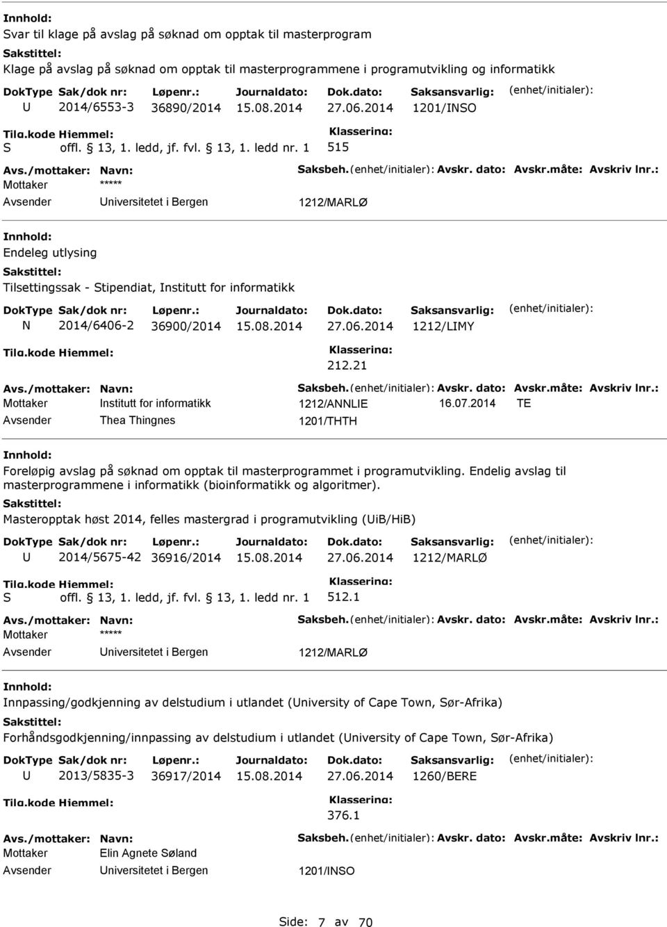 : Mottaker niversitetet i Bergen 1212/MARLØ Endeleg utlysing Tilsettingssak - tipendiat, nstitutt for informatikk N 2014/6406-2 36900/2014 1212/LMY 212.21 Avs.