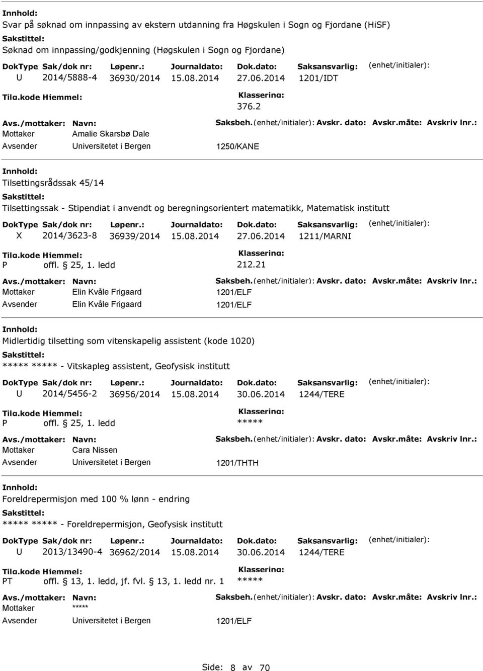 : Mottaker Amalie karsbø Dale niversitetet i Bergen 1250/KANE Tilsettingsrådssak 45/14 Tilsettingssak - tipendiat i anvendt og beregningsorientert matematikk, Matematisk institutt 2014/3623-8