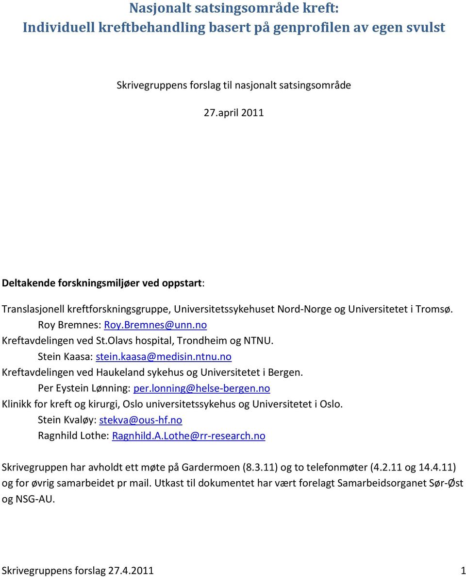 no Kreftavdelingen ved St.Olavs hospital, Trondheim og NTNU. Stein Kaasa: stein.kaasa@medisin.ntnu.no Kreftavdelingen ved Haukeland sykehus og Universitetet i Bergen. Per Eystein Lønning: per.