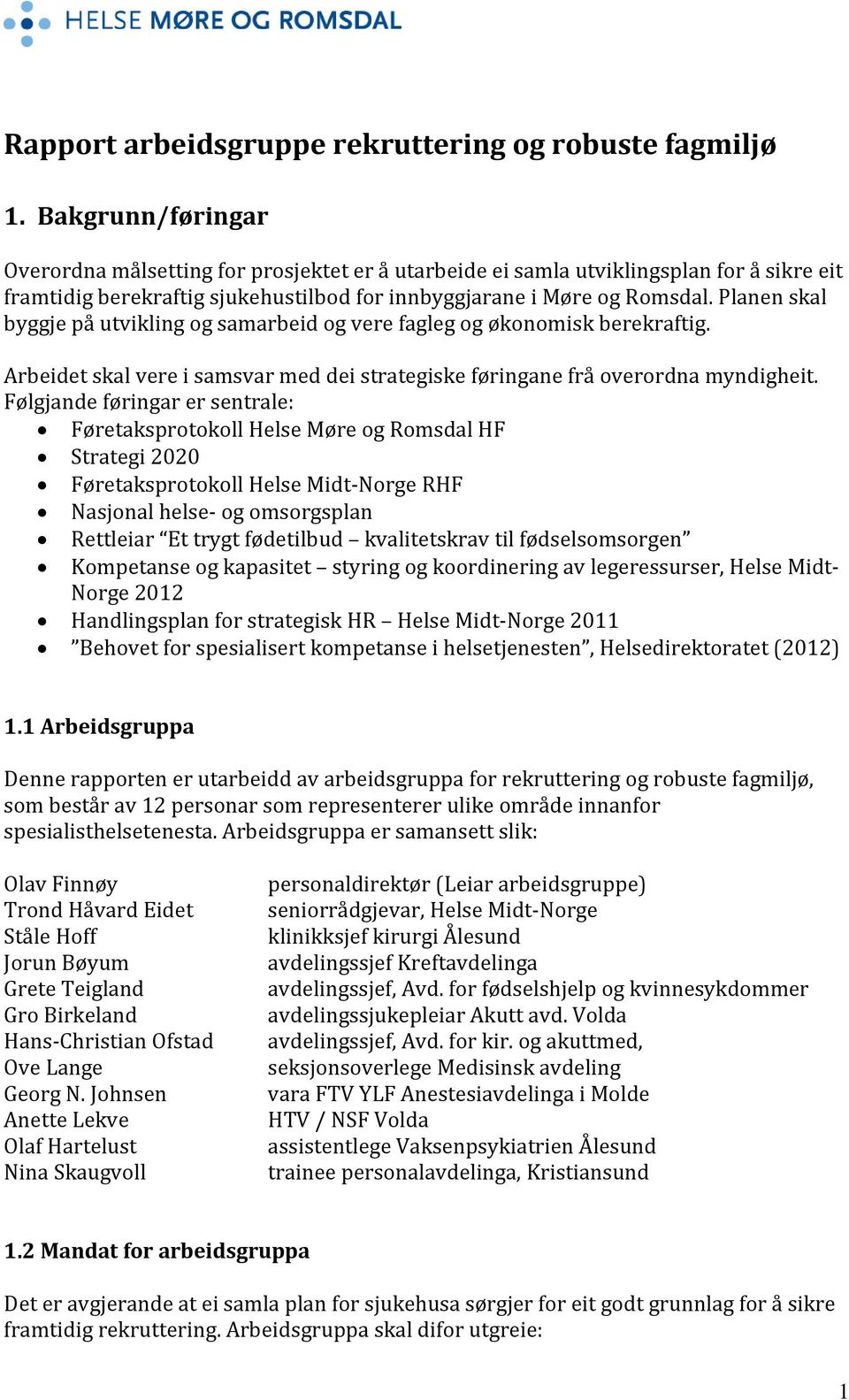 Planen skal byggje på utvikling og samarbeid og vere fagleg og økonomisk berekraftig. Arbeidet skal vere i samsvar med dei strategiske føringane frå overordna myndigheit.