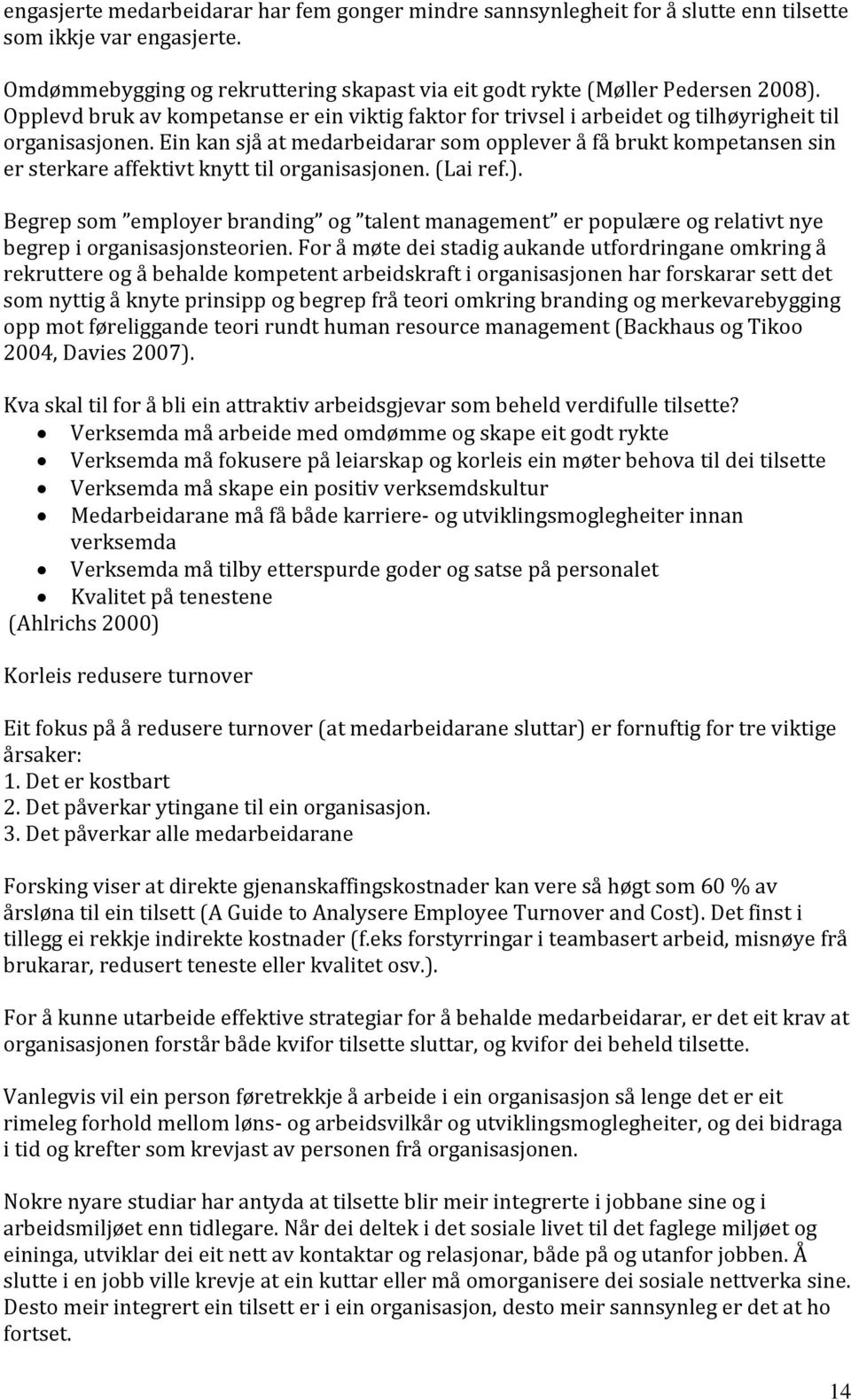 Ein kan sjå at medarbeidarar som opplever å få brukt kompetansen sin er sterkare affektivt knytt til organisasjonen. (Lai ref.).