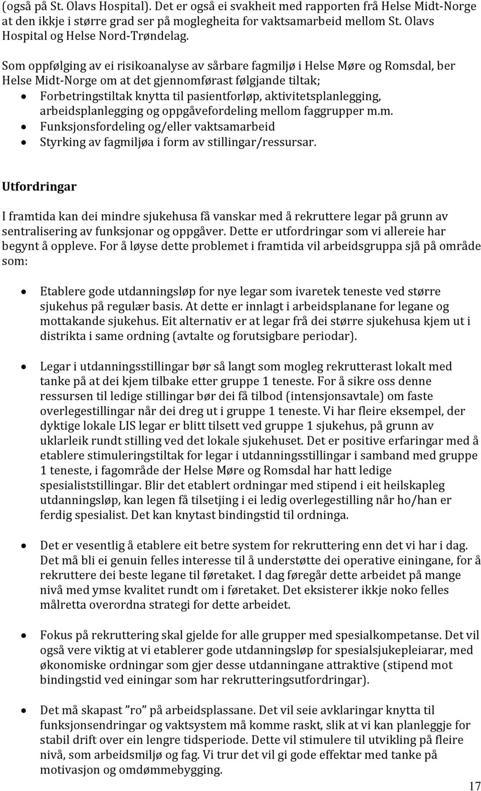 Som oppfølging av ei risikoanalyse av sårbare fagmiljø i Helse Møre og Romsdal, ber Helse Midt Norge om at det gjennomførast følgjande tiltak; Forbetringstiltak knytta til pasientforløp,