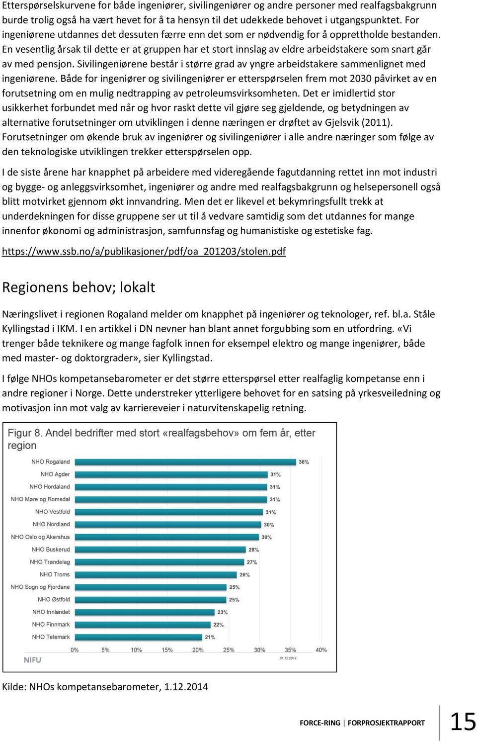 En vesentlig årsak til dette er at gruppen har et stort innslag av eldre arbeidstakere som snart går av med pensjon.