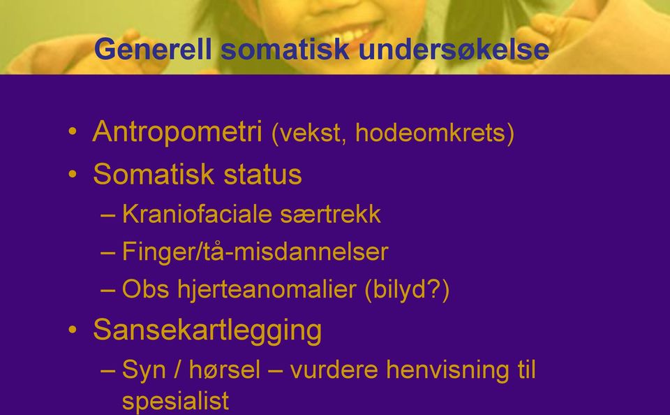 Finger/tå-misdannelser Obs hjerteanomalier (bilyd?