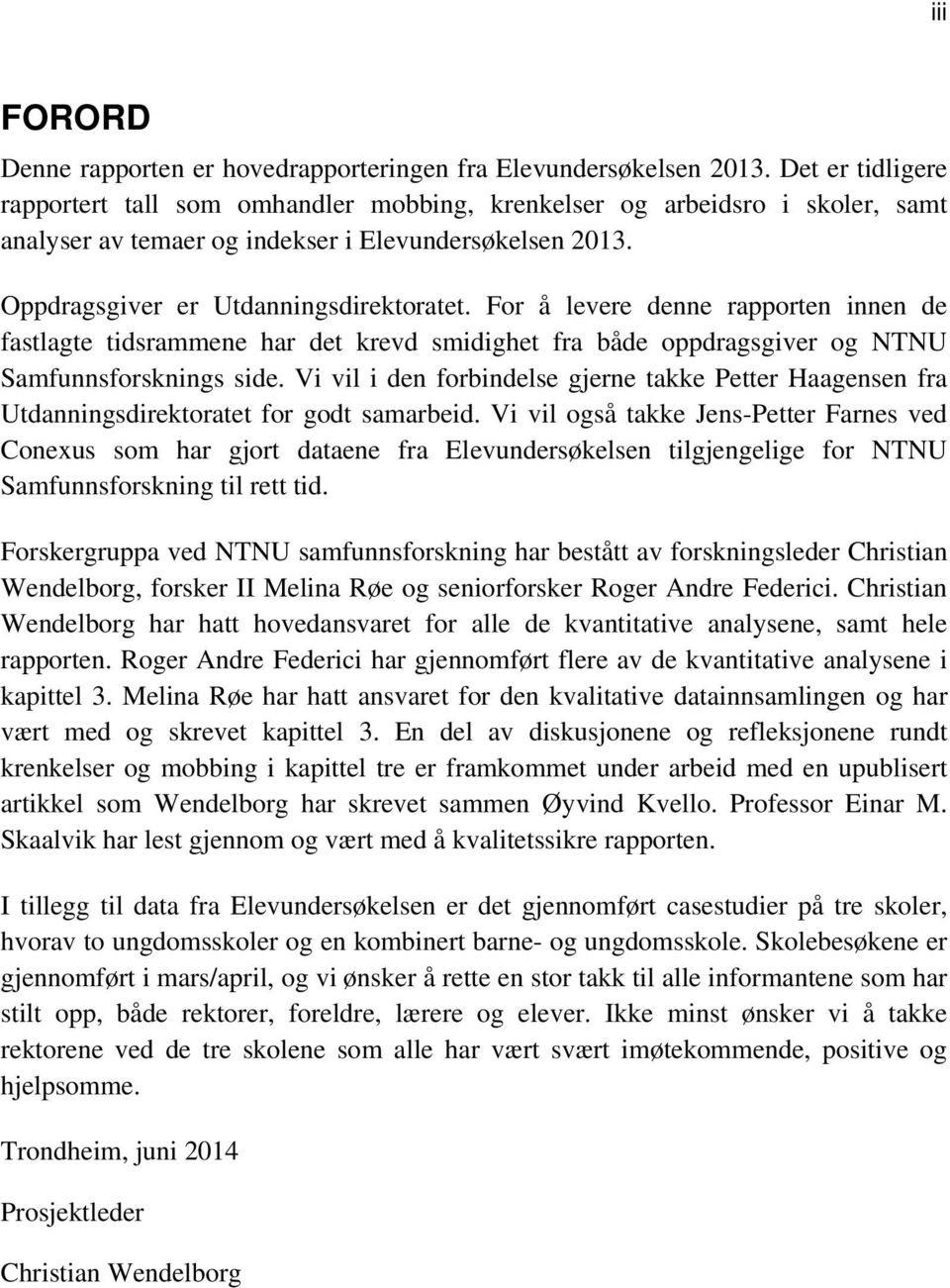 For å levere denne rapporten innen de fastlagte tidsrammene har det krevd smidighet fra både oppdragsgiver og NTNU Samfunnsforsknings side.