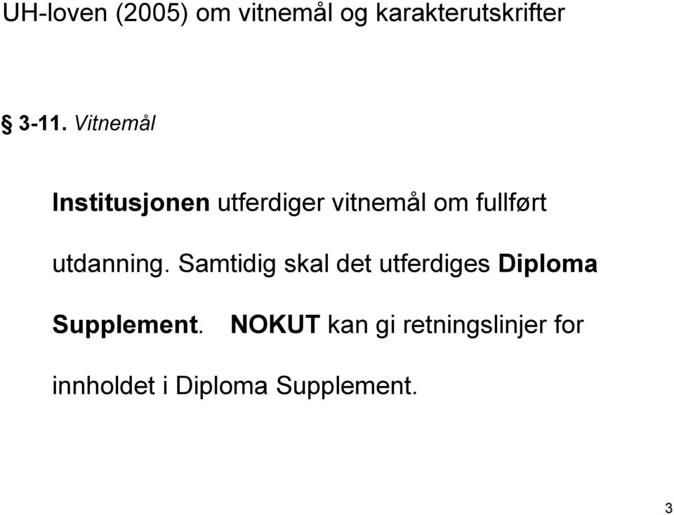 utdanning. Samtidig skal det utferdiges Diploma Supplement.