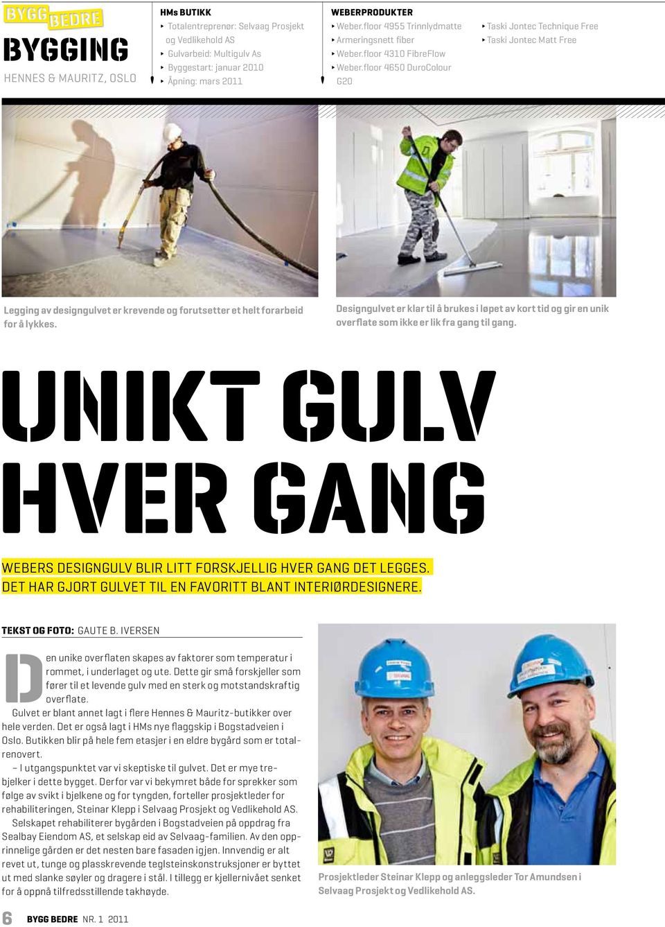 floor 4650 DuroColour G20 Taski Jontec Technique Free Taski Jontec Matt Free Legging av designgulvet er krevende og forutsetter et helt forarbeid for å lykkes.